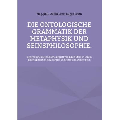Die ontologische Grammatik der Metaphysik und Seinsphilosophie., Gebundene Ausgabe von Stefan Ernst Eugen Fruth, BoD – Books on Demand,