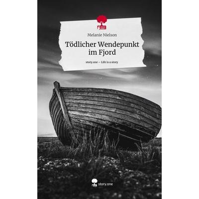 Tödlicher Wendepunkt im Fjord. Life is a Story - story.one, Gebundene Ausgabe von Melanie Nielson, Story.one publishing, 978-3-7115-0783-9
