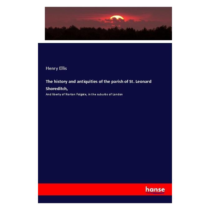 Hansebooks The history and antiquities of the parish of St. Leonard Shoreditch (Englisch, Softcover, Henry Ellis) (56066121)