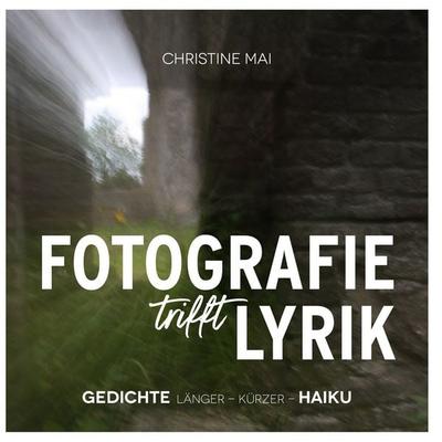 Fotografie Trifft Lyrik, Gebundene Ausgabe von Christine Mai, BoD – Books on Demand, 978-3-7597-6864-3