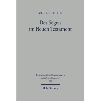Der Segen im Neuen Testament, Taschenbuch von Ulrich Heckel, Mohr Siebeck, 978-3-16-147855-0