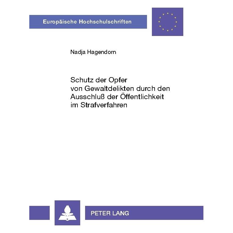 Peter Lang Schutz der Opfer von Gewaltdelikten durch den Ausschluss der Öffentlichkeit im Strafverfahren (Deutsch, Softcover, Nadja Hagendorn) (56034380)