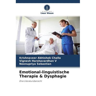 Emotional-linguistische Therapie & Dysphagie, Taschenbuch von Krishnaveer Abhishek Challa,Vignesh Harshavardhan V.,Neenupriya Sebastian, Verlag Unser