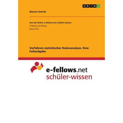 Verfahren statistischer Datenanalyse. Eine Fallaufgabe, Taschenbuch von Manuel Anhold, GRIN, 978-3-346-04831-8