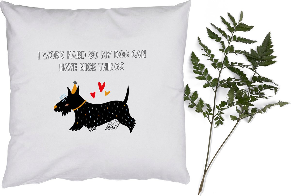 Sierkussen met tekst I work hard so my dog can have nice things, 40 x 40 cm