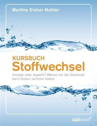 Martina Sieber-Mahler - Kursbuch Stoffwechsel: Hunger oder Appetit? Warum wir die Unschuld beim Essen verloren haben - Preis vom 02.10.2026 23:42:20 h