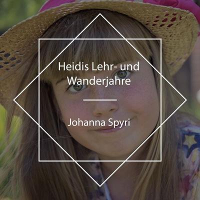 Heidis Lehr- und Wanderjahre - Johanna Spyri, Audio, 4061707540516