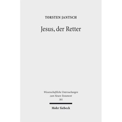 Jesus, der Retter, Gebundene Ausgabe von Torsten Jantsch, Mohr Siebeck, 978-3-16-155189-5
