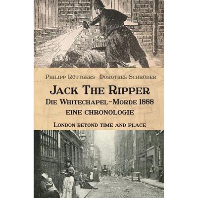 Jack the Ripper - Die Whitechapel-Morde 1888, Taschenbuch von Philipp Röttgers,Dorothee Schröder, Tolino media, 978-3-7579-2329-7