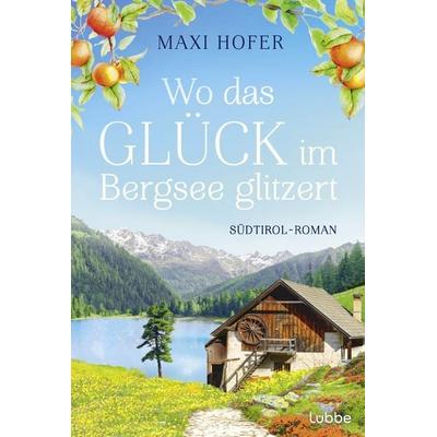 Wo das Glück im Bergsee glitzert, Taschenbuch von Maxi Hofer, Lübbe, 978-3-404-19328-8
