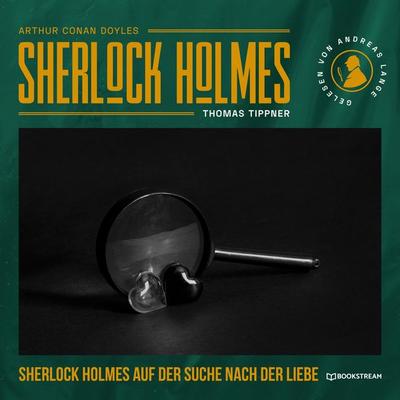 Sherlock Holmes auf der Suche nach der Liebe - Arthur Conan Doyle,Thomas Tippner, Audio, 9783991407829