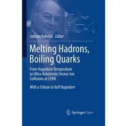 Melting Hadrons, Boiling Quarks - From Hagedorn Temperature to Ultra-Relativistic Heavy-Ion Collisio, Fachbücher von Johann Rafelski