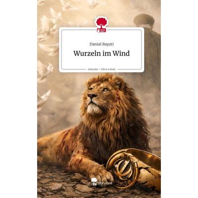 Wurzeln im Wind. Life is a Story - story.one, Gebundene Ausgabe von Danial Bayati, Storylution, 978-3-7118-0864-6