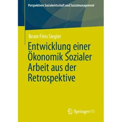 Entwicklung einer Ökonomik Sozialer Arbeit aus der Retrospektive, Fachbücher von Beate Finis Siegler