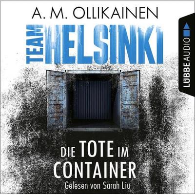 Die Tote im Container - TEAM HELSINKI - Paula Pihlaja-Reihe, Teil 1 - A.M. Ollikainen, Audio, 9783754002254