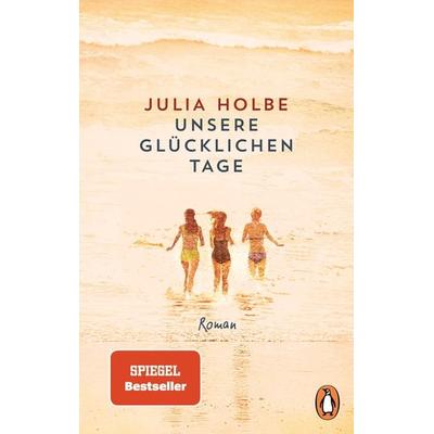 Unsere glücklichen Tage, Taschenbuch von Julia Holbe, Penguin, 978-3-328-10646-3