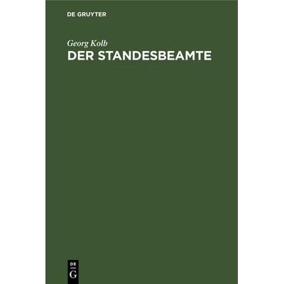 Der Standesbeamte, Gebundene Ausgabe von Georg Kolb, De Gruyter Mouton, 978-3-11-260161-7