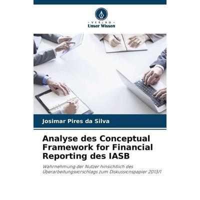 Analyse des Conceptual Framework for Financial Reporting des IASB, Taschenbuch von Josimar Pires da Silva, Verlag Unser Wissen, 978-620-2-37392-0