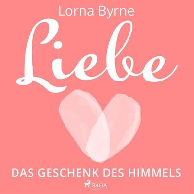 Liebe – Das Geschenk des Himmels - Lorna Byrne, Audio, 9788728543078
