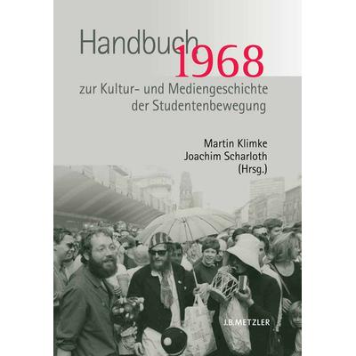 1968. Handbuch zur Kultur- und Mediengeschichte der Studentenbewegung, Gebundene Ausgabe von Martin Klimke,Joachim Scharloth, J.B. Metzler, Part of