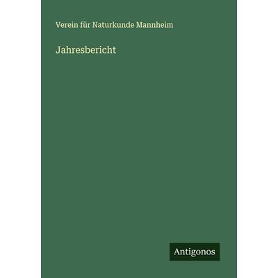 Jahresbericht, Taschenbuch von Verein für Naturkunde Mannheim, Antigonos Verlag, 978-3-386-39172-6