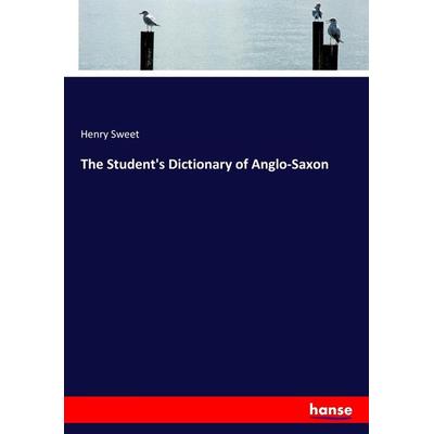 The Student's Dictionary of Anglo-Saxon, Taschenbuch von Henry Sweet, Hansebooks, 978-3-337-08132-4