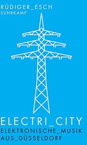 Rüdiger Esch - Electri_City: Elektronische Musik aus Düsseldorf (suhrkamp taschenbuch) - Preis vom 12.10.2026 11:37:12 h