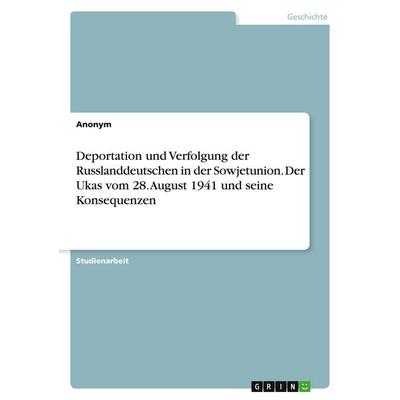 Deportation und Verfolgung der Russlanddeutschen in der Sowjetunion. Der Ukas vom 28. August 1941 und seine Konsequenzen, Taschenbuch von Anonymous,