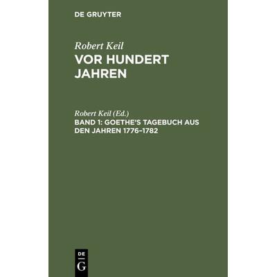 Goethe’s Tagebuch aus den Jahren 1776–1782, Gebundene Ausgabe von , De Gruyter, 978-3-11-237549-5