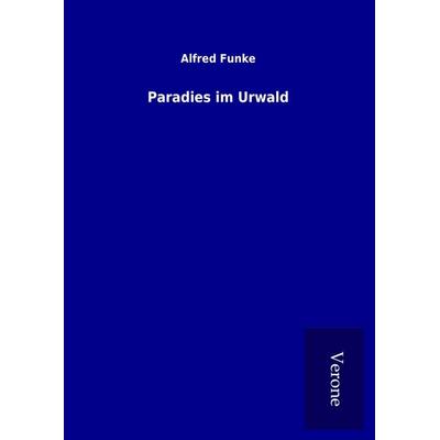 Paradies im Urwald, Gebundene Ausgabe von Alfred Funke, BoD - Books on Demand