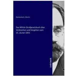 Das Militär-Strafgesetzbuch über Verbrechen und Vergehen vom 15. Jäuner 1855, Fachbücher von Martin Damianitsch
