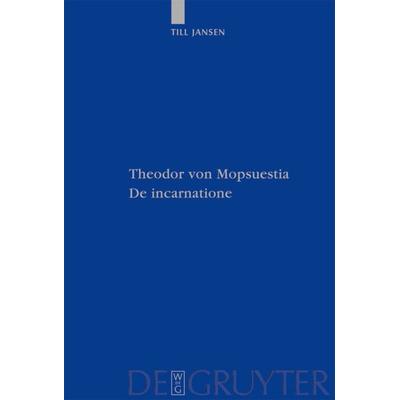 Theodor von Mopsuestia, De incarnatione, Gebundene Ausgabe von Till Jansen, De Gruyter, 978-3-11-021862-6