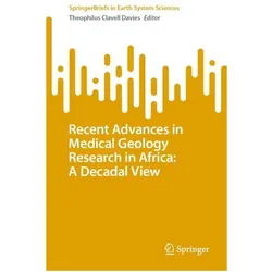 Recent Advances in Medical Geology Research in Africa: A Decadal View, Fachbücher von Theophilus Clavell Davies