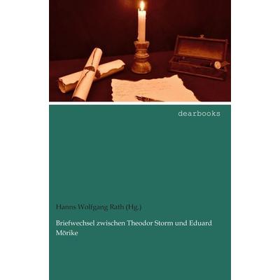 Briefwechsel zwischen Theodor Storm und Eduard Mörike, Taschenbuch von Hanns Wolfgang Rath (Hg., Dearbooks, 978-3-95455-596-3