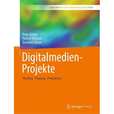 Digitalmedien-Projekte von Peter Bühler,Patrick Schlaich,Dominik Sinner, Springer Fachmedien Wiesbaden, 978-3-658-31378-4