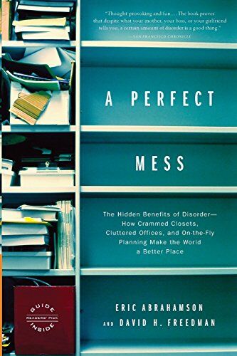 Eric Abrahamson - A Perfect Mess: The Hidden Benefits of Disorder--How Crammed Closets, Cluttered Offices, and On-the-Fly Planning Make the World a Better Place - Preis vom 09.10.2026 07:28:09 h