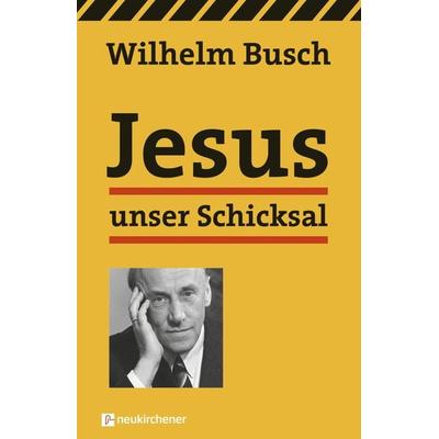 Jesus unser Schicksal, Taschenbuch von Wilhelm Busch, Neukirchener Verlagsgesellschaft, 978-3-7615-5355-8