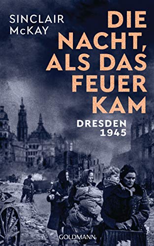 Sinclair McKay - Die Nacht, als das Feuer kam: Dresden 1945 - Preis vom 11.10.2026 03:10:56 h