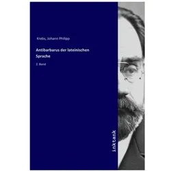 Antibarbarus der lateinischen Sprache, Belletristik von Johann Philipp Krebs