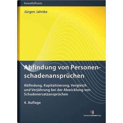 Abfindung von Personenschadenansprüchen, Gebundene Ausgabe von Jürgen Jahnke, Deutscher Anwaltverlag & Institut der Anwaltschaft GmbH,