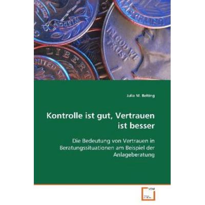 Belting Julia M.: Kontrolle ist gut, Vertrauen ist besser, Taschenbuch von Julia M. Belting, VDM, 978-3-639-08229-6