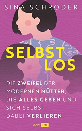 Sina Schröder - Selbstlos: Die Zweifel der modernen Mütter, die alles geben und sich selbst dabei verlieren: „Ich liebe meine Kinder und diesen Job als ihre Mama – ... Und meine Arbeitslast? Unsichtbar.“ - Preis vom 05.10.2026 03:47:11 h