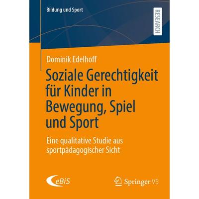 Soziale Gerechtigkeit für Kinder in Bewegung, Spiel und Sport, Taschenbuch von Dominik Edelhoff, Springer Fachmedien Wiesbaden GmbH, 978-3-658-49502-2