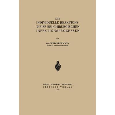 Die Individuelle Reaktionsweise bei Chirurgischen Infektionsprozessen, Taschenbuch von Gerd Hegemann, Springer Berlin, 978-3-642-49500-7