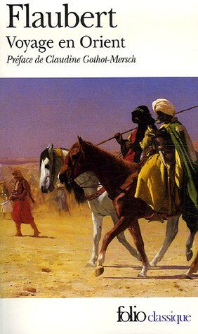 Gustave Flaubert - Voyage en Orient (1849-1851) : Egypte-Liban, Palestine, Rhodes, Asie mineure, Constantinople, Grèce, Italie - Preis vom 19.10.2026 19:33:35 h