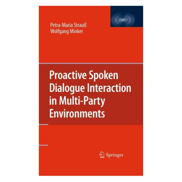 Springer Proactive Spoken Dialogue Interaction in Multi-Party Environments (Englisch, Hardcover, Petra-Maria Strauss, Wolfgang Minker) (9781441959911)