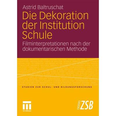 Die Dekoration der Institution Schule, Taschenbuch von Astrid Baltruschat, VS Verlag für Sozialwissenschaften, 978-3-531-17123-4