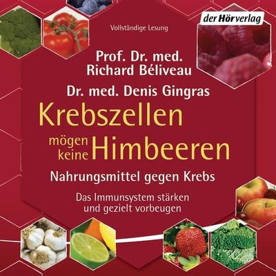 Krebszellen mögen keine Himbeeren - Richard Beliveau,med. Denis Gingras, Audio, 9783844519815