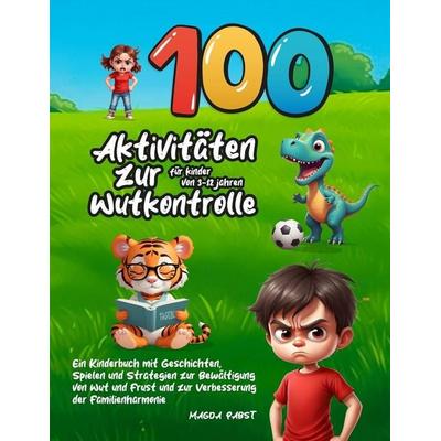 100 Aktivitäten zur Wutkontrolle für Kinder von 3-12 Jahren, Taschenbuch von Magda Pabst, Independently Published