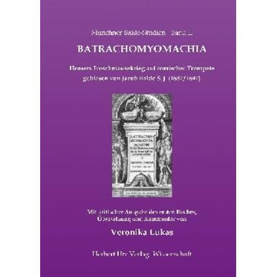 Batrachomyomachia. Homers Froschmäusekrieg auf römischer Trompete geblasen von Jacob Balde S. J. (1637/1647), Taschenbuch von Veronika Lukas, Utz,